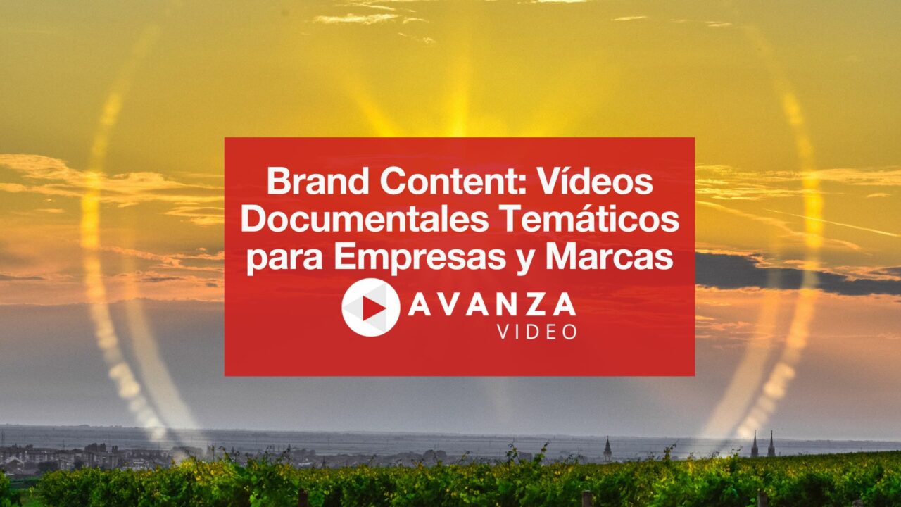 Brand Content Videos Documentales Temáticos para Empresas y Marcas