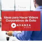 Ideas para Hacer Vídeos Corporativos de Éxito