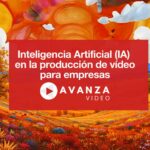 La Inteligencia Artificial (IA) en la producción de vídeo para empresas